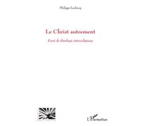 Le Christ autrement Essai de théologie interreligieuse - Philippe Leclercq - L'harmattan - broché - Essai