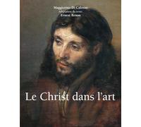 Le Christ Dans L’Art: Images sacrées de la vie et de la passion du Christ