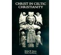 Le Christ dans le christianisme celtique - La Grande-Bretagne et l'Irlande du cinquième au dixième siècle