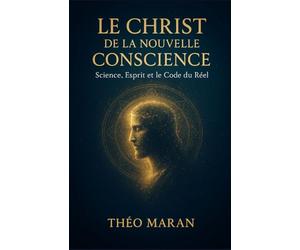 Le Christ de la Nouvelle Conscience: Science, Esprit et le Code du Réel