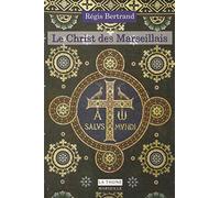 Le Christ des Marseillais: Histoire et patrimoine des chrétiens de Marseille