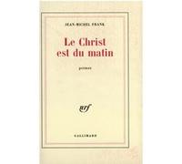 Jean-Michel Frank – Le Christ est du matin – Gallimard – Broché