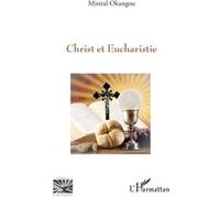 Le Christ et Eucharistie Mistral Okangou (Auteur)