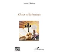Le Christ et Eucharistie - Mistral Okangou - L'harmattan - broché - Essai