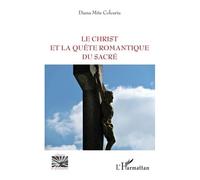 Le Christ et la quête romantique du sacré - Diana Mite Colceriu - L'harmattan - broché - Essai