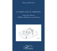 Le Christ était-il chrétien ? Lettre d'un Africain à l'Eglise catholique et aux chrétiens - Thierry Amougou - L'harmattan - broché - Essai
