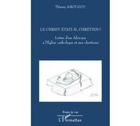 Thierry Amougou – Le Christ était-il chrétien ? Lettre d'un Africain à l'Église catholique et aux chrétiens – Broché