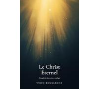 Le Christ Éternel: l'évangile de Jean vécu et expliqué