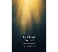 Le Christ Éternel: l'évangile de Jean vécu et expliqué