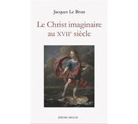 Le Christ imaginaire au XVIIe siècle - Jacques Le Brun - Millon Jerome Eds - broché - Essai