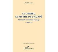 Le Christ, le mythe de l'agapè: Variations autour du passage Tome 2