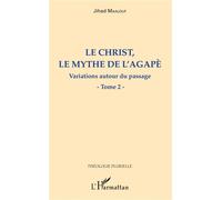 Le Christ, le mythe de l'agapè – Variations autour du passage – Tome 2 – L'Harmattan