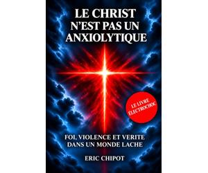 Le Christ n'est pas un anxiolytique: Foi, violence et vérité dans un monde lâche