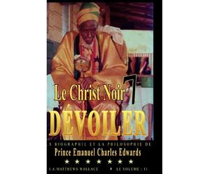 Le Christ Noir 7 Dévoiler: La Biographie Et La Philosophie De Prince Emmanuel Charles Edwards