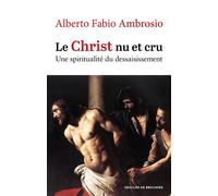 Le Christ nu et cru Une spiritualité du dessaisissement - Alberto Fabio Ambrosio - Desclée De Brouwer - broché - Essai