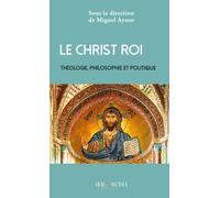 Le Christ Roi: Théologie, philosophie et politique