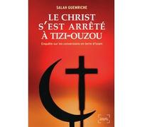 Le Christ s'est arrêté à Tizi-Ouzou Enquête sur les conversions en terre d'islam - Salah Guemriche - Denoël - broché - Essai