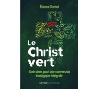 Le Christ vert Itinéraires pour une conversion écologique intégrale - Père Etienne Grenet - Le Seneve Eds - broché - Essai