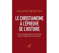 Le christianisme à l'épreuve de l'histoire La foi, l'expérience humaine, les progrès de la science - Philippe Bénéton - Cerf - broché - Essai