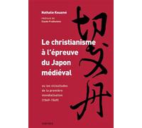 Le christianisme à l'épreuve du Japon médiéval - ou les vicissitudes de la première mondialisation, 1549-1569 - Nathalie Kouamé - Karthala - broché - Essai