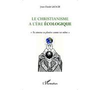 Jean-Claude Lacaze – Le christianisme à l'ère écologique – Tu aimeras ta planète comme toi-même – Broché