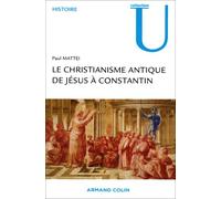 Le Christianisme antique. De Jésus à Constantin