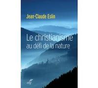 Le christianisme au défi de la nature Jean-Claude Eslin (Auteur)