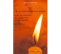 Le christianisme aux prises avec les fétiches les coutumes et les sectes en Afrique - Théodore Ouedraogo - L'harmattan - broché - Essai