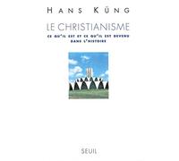 Le Christianisme : Ce qu'il est et ce qu'il est devenu dans l'histoire