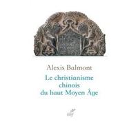 Le christianisme chinois du haut Moyen Âge Alexis Balmont (Auteur)