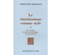 Le Christianisme Comme Style - Une Manière De Faire De La Théologie En Postmodernité Tome 1