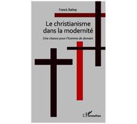 Francis Barbey – Christianisme dans la modernité – Une chance pour l'homme de demain – Broché