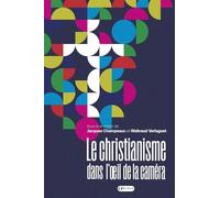 Le christianisme dans l'œil de la caméra: Bible, Eglises et cinéma