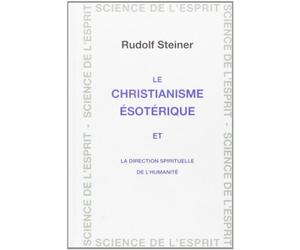 Le christianisme ésotérique et la direction spirituelle de l'humanité
