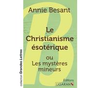 Le Christianisme ésotérique (grands caractères): ou Les mystères mineurs