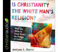 Le christianisme est-il la Religion de l'homme Blanc : Comment la Bible est Une Bonne Nouvelle pour Les Personnes de Couleur [Import]