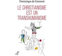 Le christianisme est un transhumanisme GRAMONT DOMINIQUE DE (Auteur)
