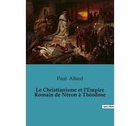 Le Christianisme et l'Empire Romain de Néron à Théodose