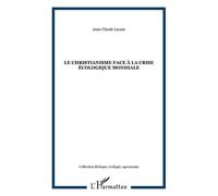 Jean-Claude Lacaze – Le christianisme face à la crise écologique mondiale – Essai – Broché