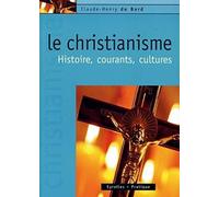 Le christianisme: Histoire, courants, cultures