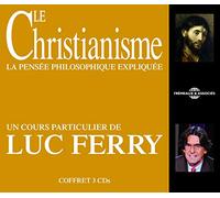LE CHRISTIANISME LA PENSEE PHILOSOPHIQUE EXPLIQUEE UN COURS PARTICULIER DE LUC FERRY SUR CD AUDIO
