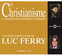 LE CHRISTIANISME LA PENSEE PHILOSOPHIQUE EXPLIQUEE UN COURS PARTICULIER DE LUC FERRY SUR CD AUDIO