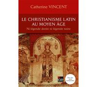 Le christianisme latin au Moyen-Âge Ni légende dorée ni légende noire 2026 - Catherine Vincent - Cld - broché - Essai