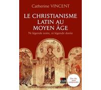 Le Christianisme Latin Au Moyen Age - Ni Légende Noire, Ni Légende Dorée