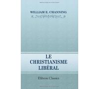 Le christianisme libéral: Précédé d'une introduction par M. édouard Laboulaye