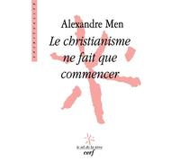 Le christianisme ne fait que commencer - Alexandre Men - Cerf - broché - Essai