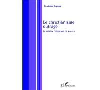 Le christianisme outragé La misère religieuse en procès - Dieudonné Zognong - L'harmattan - broché - Essai
