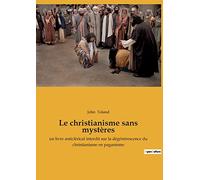 Le christianisme sans mysteres: UN LIVRE ANTICLERICAL INTERDIT