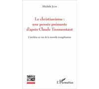 Le christianisme : une pensée puissante d'après Claude Tresmontant Catéchèse en vue de la nouvelle évangélisation - Michèle Juin - L'harmattan - broché - Essai