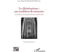 Le Christianisme : Une Tradition De Mémoire - A La Redécouverte De La Foi Chrétienne Au Xxie Siècle
